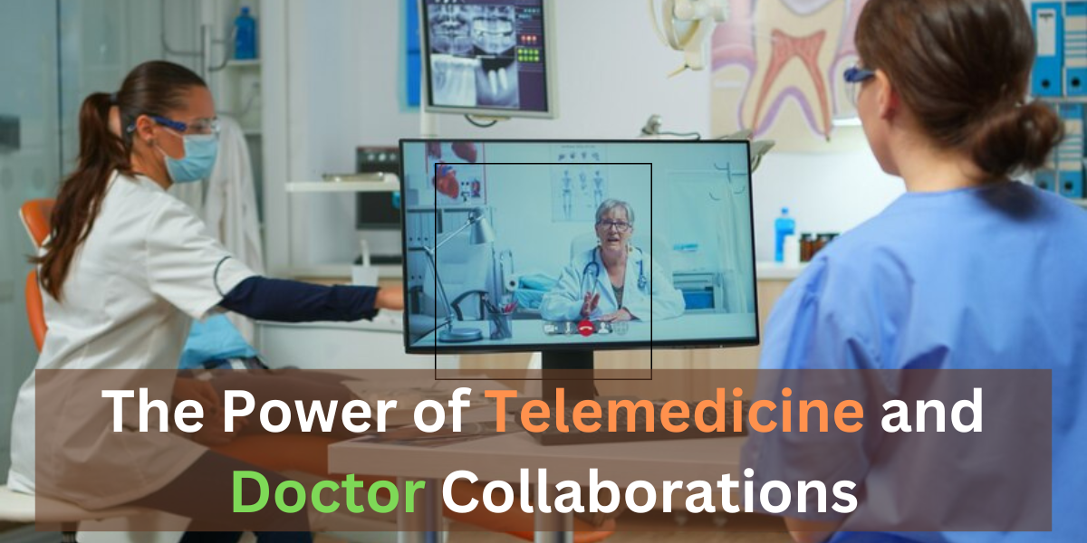 The Power of Telemedicine and Doctor Collaborations